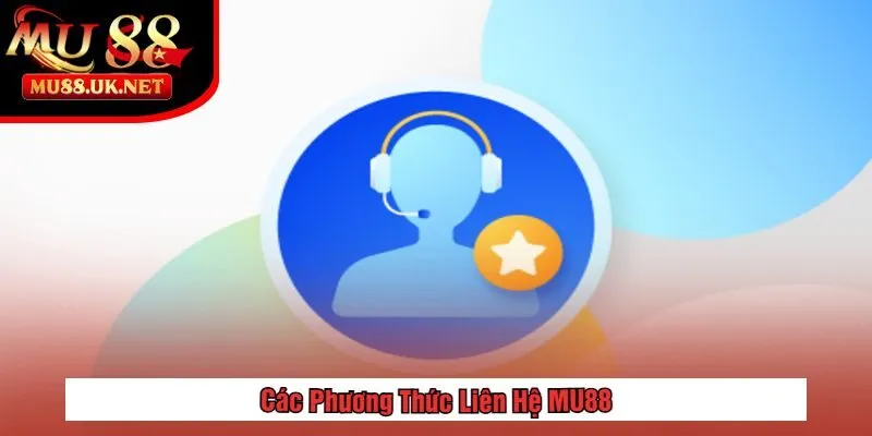 Các Phương Thức Liên Hệ MU88