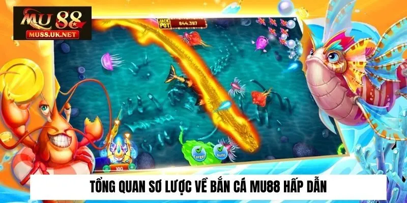 Tổng quan sơ lược về Bắn Cá Mu88 hấp dẫn
