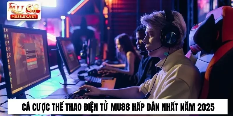 Cá cược thể thao điện tử tại Mu88