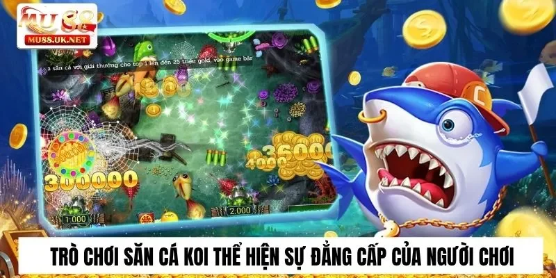 Trò chơi săn cá koi thể hiện sự đẳng cấp của người chơi