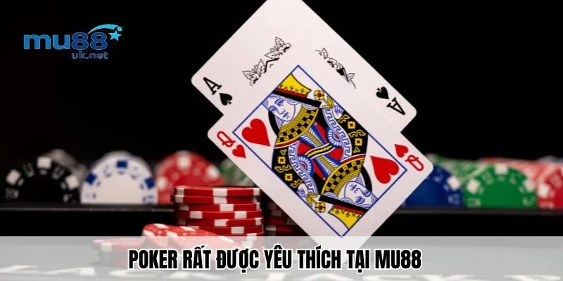 Poker rất được yêu thích tại Mu88